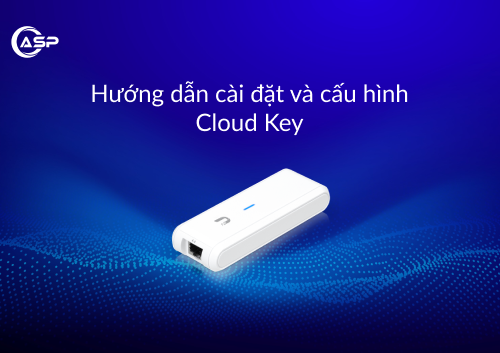 Hướng dẫn cài đặt Cloud Key đơn giản cho hệ thống mạng